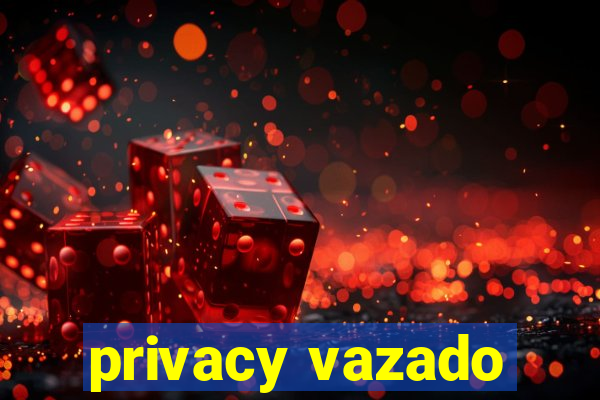 privacy vazado